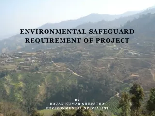 Environmental Safeguard  Requirement of Project By Rajan  Kumar  Shrestha Environmental Specialist