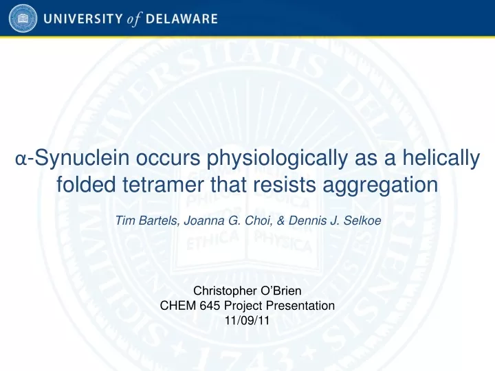 synuclein occurs physiologically as a helically folded tetramer that resists aggregation