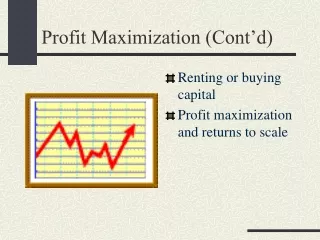 Profit Maximization (Cont’d)