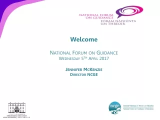 Welcome National Forum on Guidance  Wednesday 5 th  April 2017 Jennifer McKenzie Director NCGE