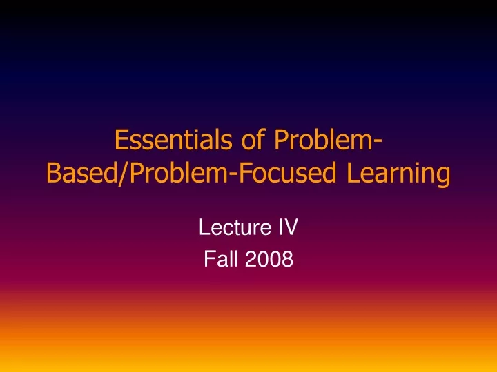 essentials of problem based problem focused learning