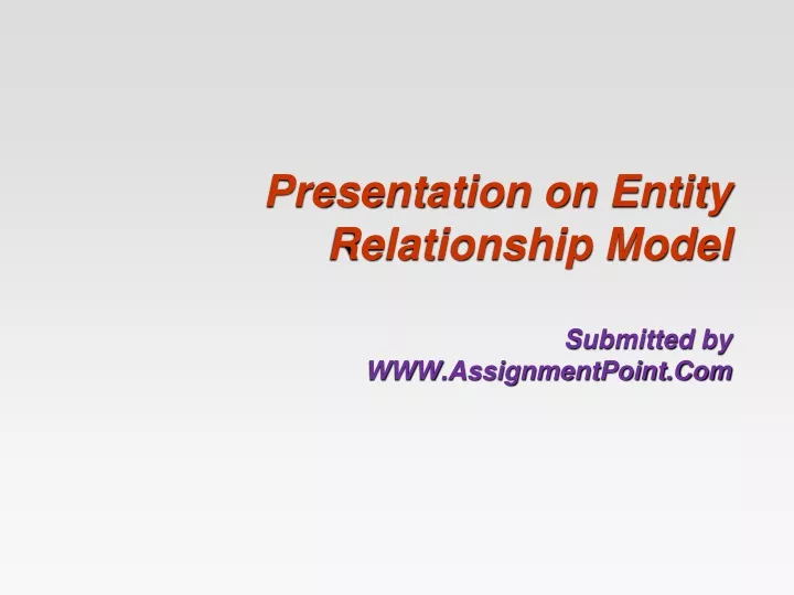presentation on entity relationship model submitted by www assignmentpoint com