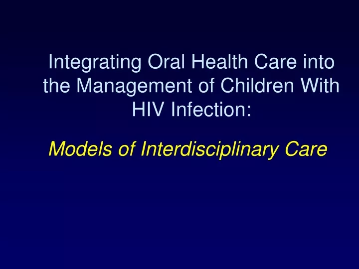 integrating oral health care into the management of children with hiv infection