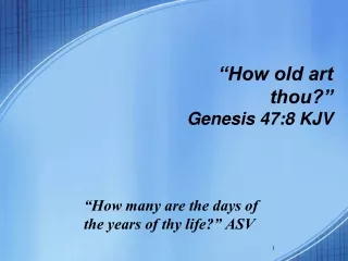 “How old art thou?” Genesis 47:8 KJV