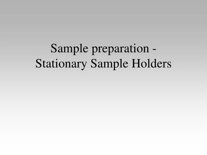 sample preparation stationary sample holders