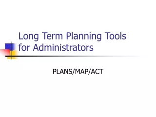 Long Term Planning Tools  for Administrators
