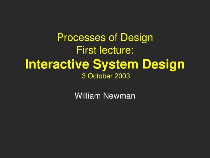 processes of design first lecture interactive system design 3 october 2003