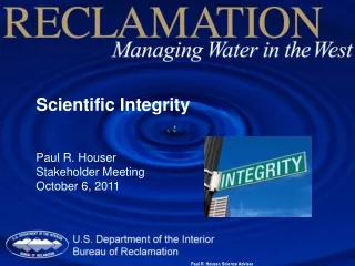 Scientific Integrity Paul R. Houser Stakeholder Meeting October 6, 2011