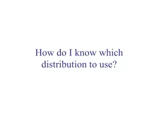 How do I know which distribution to use?
