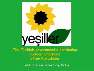 The Turkish government’s continuing nuclear ambitions  after Fukushima.