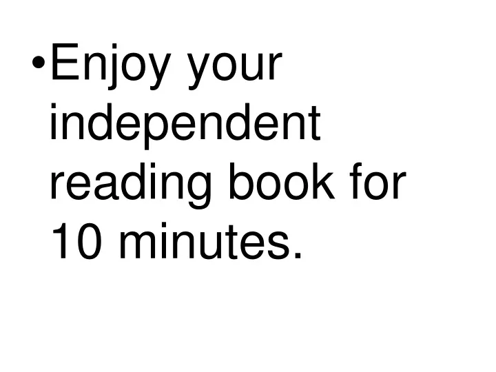 enjoy your independent reading book for 10 minutes