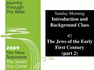 Sunday Morning Introduction and Background Class #2 The Jews of the Early First Century (part 2)