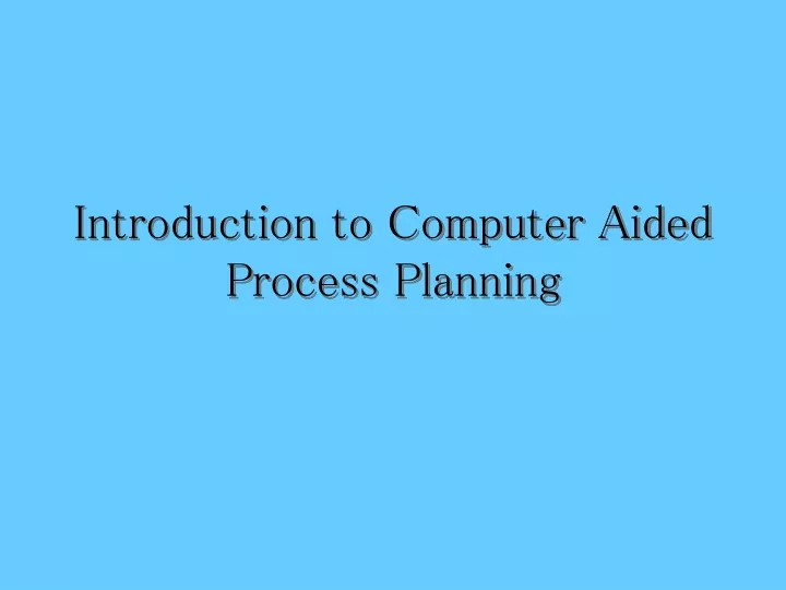 introduction to computer aided process planning