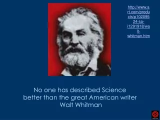 No one has described Science  better than the great American writer  Walt Whitman