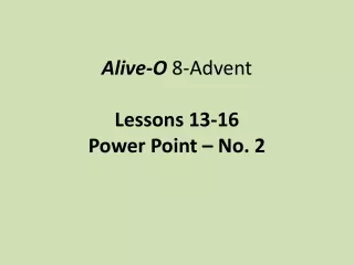 Alive-O  8-Advent  Lessons 13-16 Power Point – No. 2