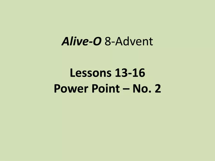 alive o 8 advent lessons 13 16 power point no 2
