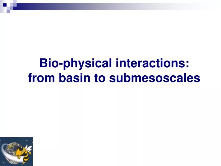 bio physical interactions from basin to submesoscales