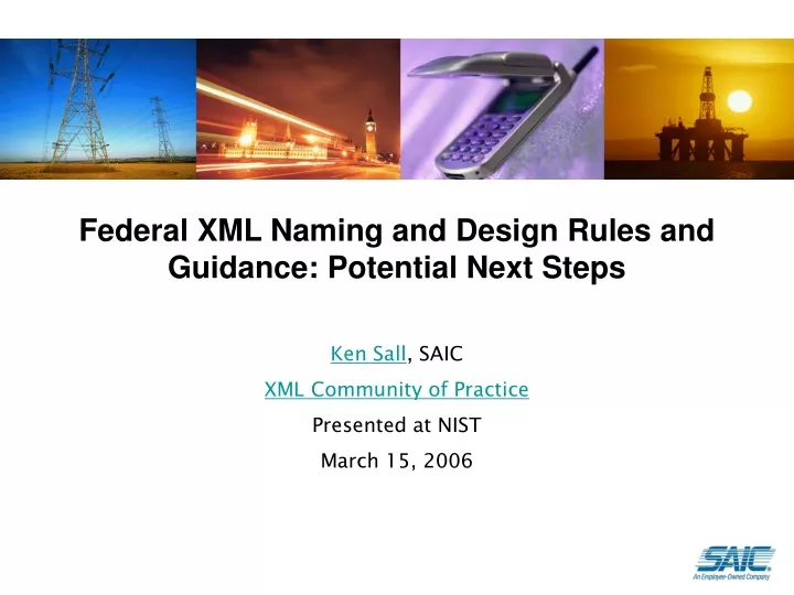 ken sall saic xml community of practice presented at nist march 15 2006