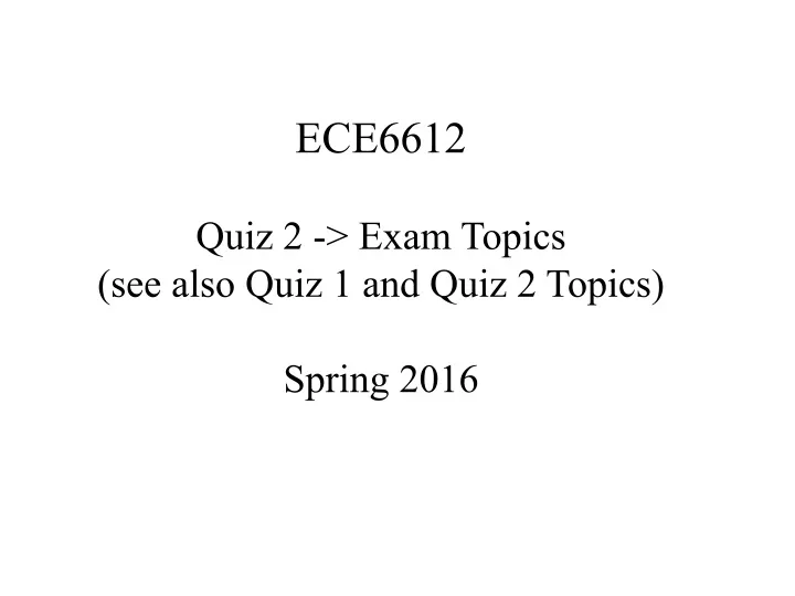 ece6612 quiz 2 exam topics see also quiz