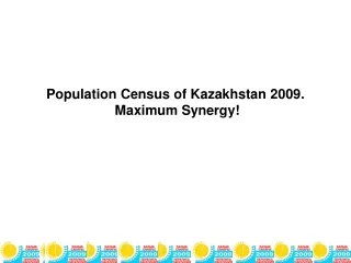 Population Census of Kazakhstan  2009. Maximum Synergy !