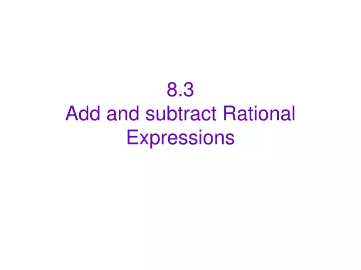 8 3 add and subtract rational expressions