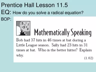 Prentice Hall Lesson 11.5 EQ:  How do you solve a radical equation?