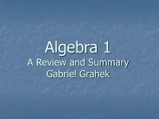 Algebra 1  A Review and Summary Gabriel Grahek