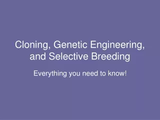 Cloning, Genetic Engineering, and Selective Breeding