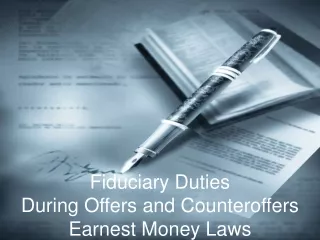 Fiduciary Duties  During Offers and Counteroffers  Earnest Money Laws