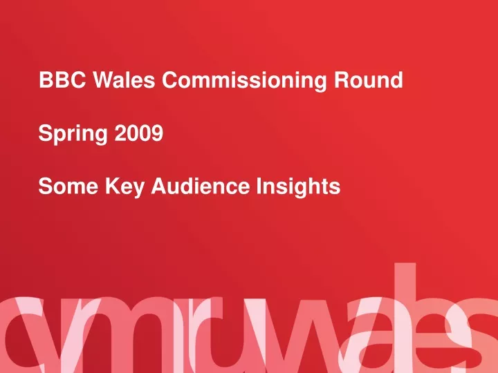 bbc wales commissioning round spring 2009 some key audience insights