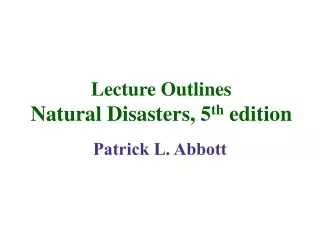 Lecture Outlines Natural Disasters, 5 th  edition