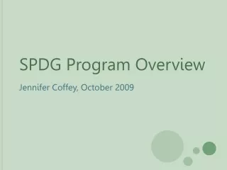 SPDG Program Overview Jennifer Coffey, October 2009