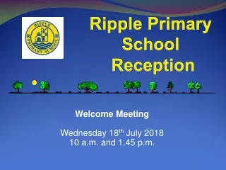 Welcome Meeting Wednesday 18 th  July 2018  10 a.m. and 1.45 p.m.