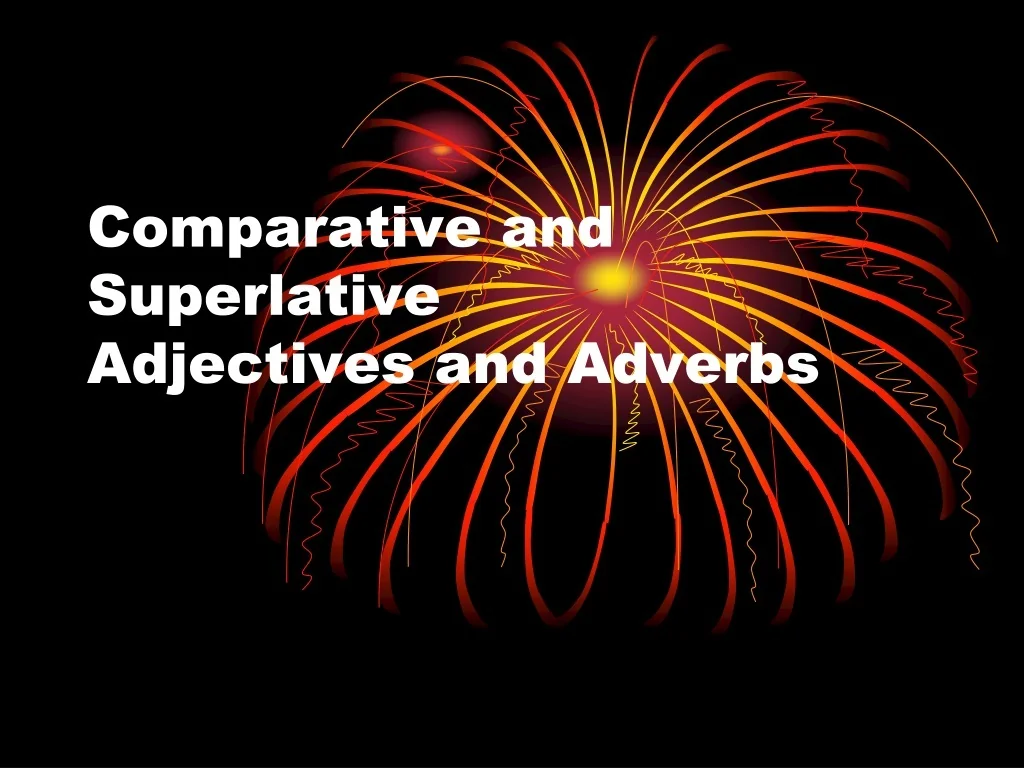 PPT - Comparative and Superlative Adjectives and Adverbs PowerPoint ...