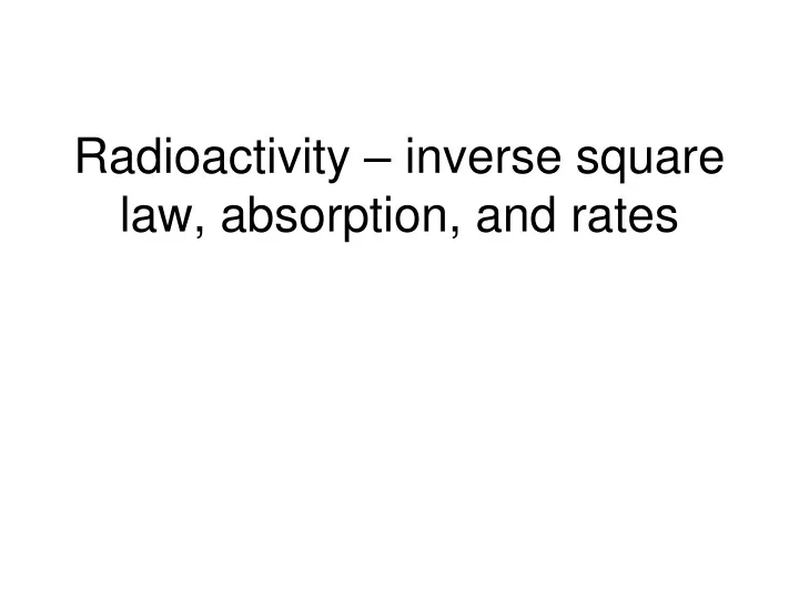 radioactivity inverse square law absorption and rates