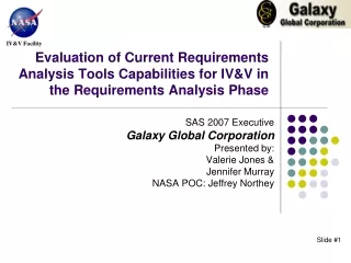SAS 2007 Executive Galaxy Global Corporation Presented by: Valerie Jones &amp; Jennifer Murray
