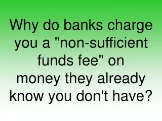 Why do banks charge you a &quot;non-sufficient funds fee&quot; on money they already know you don't have?