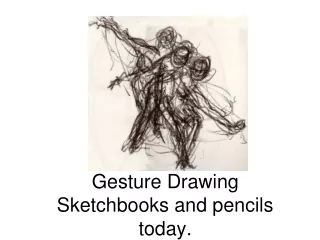 Gesture Drawing Sketchbooks and pencils today.