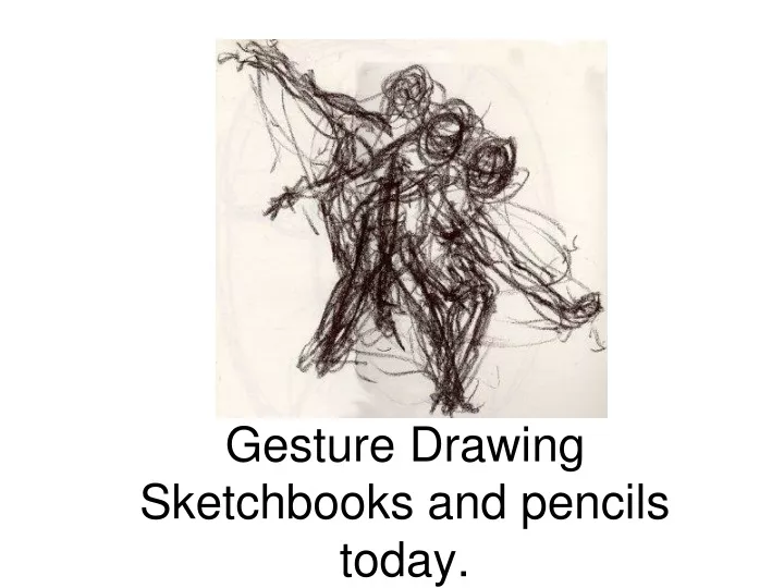 gesture drawing sketchbooks and pencils today