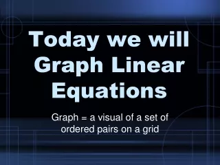 Today we will Graph Linear Equations