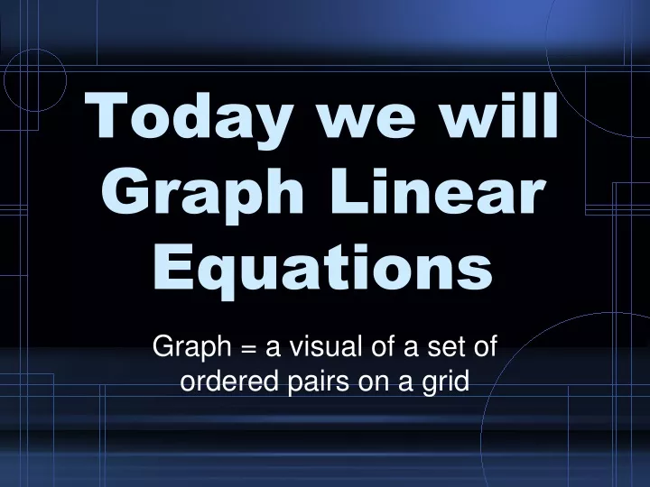 today we will graph linear equations