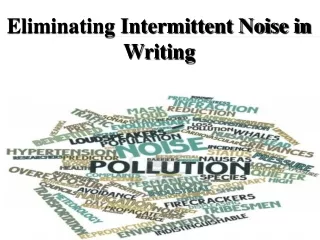 Eliminating Intermittent Noise in Writing