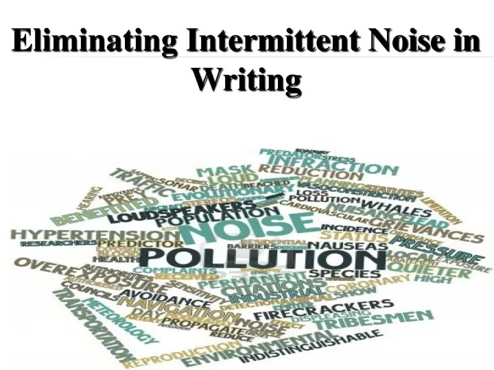 eliminating intermittent noise in writing