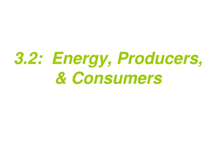 3 2 energy producers consumers