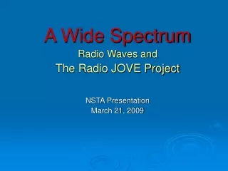 A Wide Spectrum Radio Waves and The Radio JOVE Project NSTA Presentation March 21, 2009