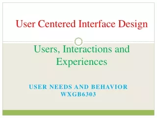User Centered Interface Design Users, Interactions and Experiences