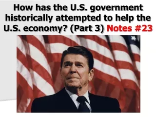 How has the U.S. government historically attempted to help the U.S. economy? (Part 3)  Notes #23