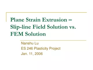 Plane Strain Extrusion  – Slip-line Field Solution vs. FEM Solution