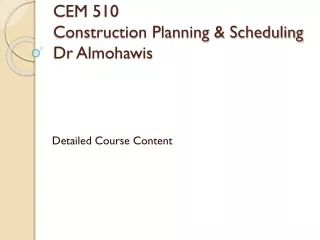 CEM 510 Construction Planning &amp; Scheduling Dr Almohawis