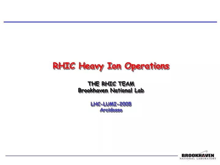 rhic heavy ion operations the rhic team brookhaven national lab lhc lumi 2005 arcidosso